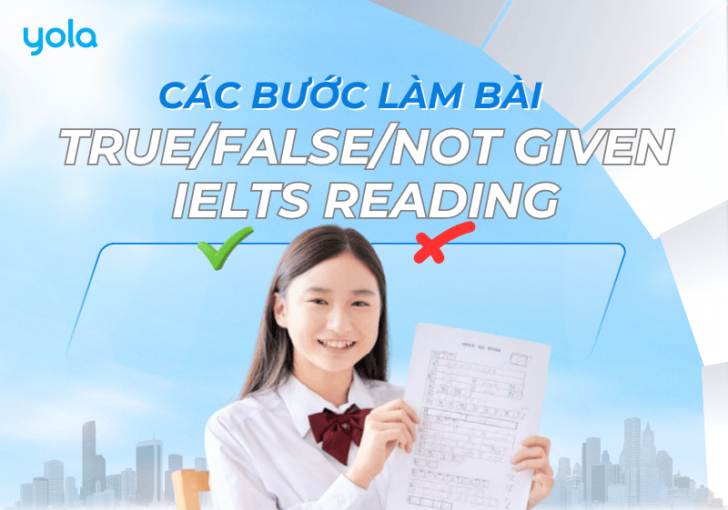 Các bước làm bài IELTS Reading dạng True/False/Not Given