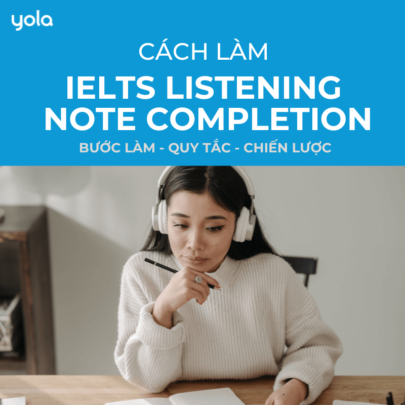 Cách làm dạng bài IELTS Listening Note Completion hiệu quả