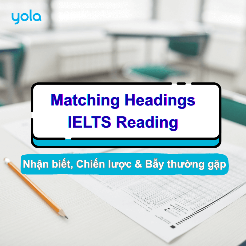 Matching Headings IELTS Reading: Nhận biết, chiến lược & bẫy thường gặp