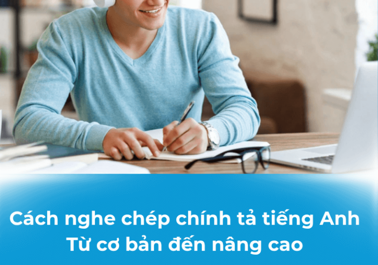 Cách nghe chép chính tả tiếng Anh: Từ cơ bản đến nâng cao