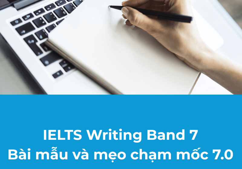 IELTS Writing Band 7: Bài Mẫu & Mẹo Chạm Mốc 7.0