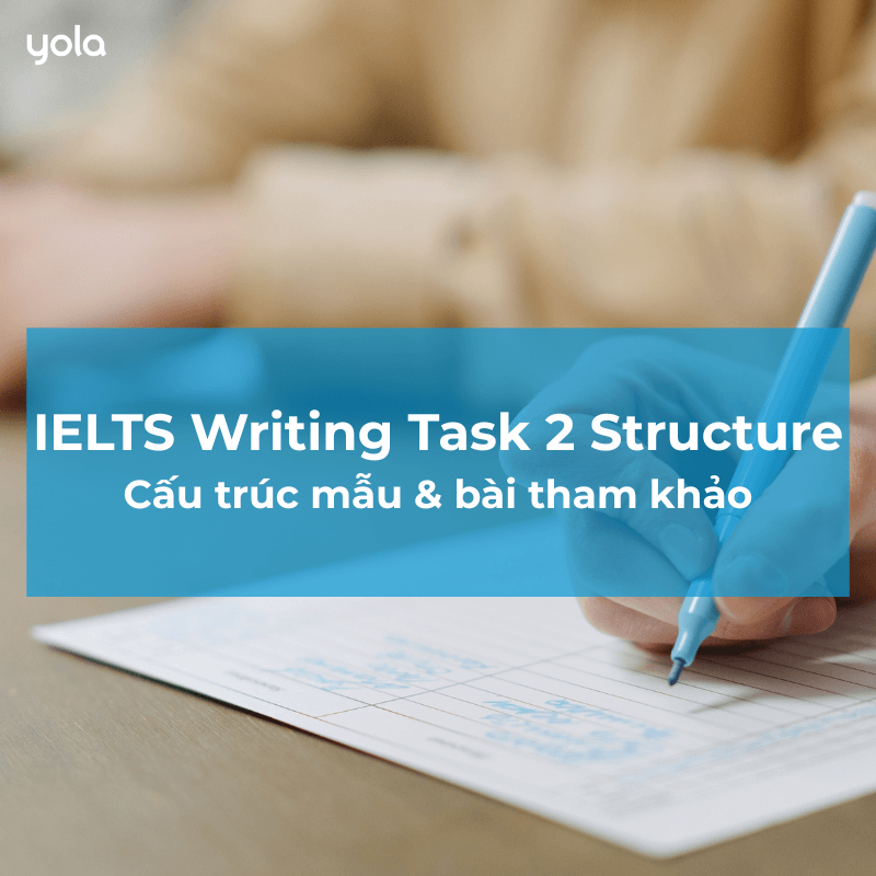 IELTS Writing Task 2 Structure: Cấu trúc mẫu & bài tham khảo