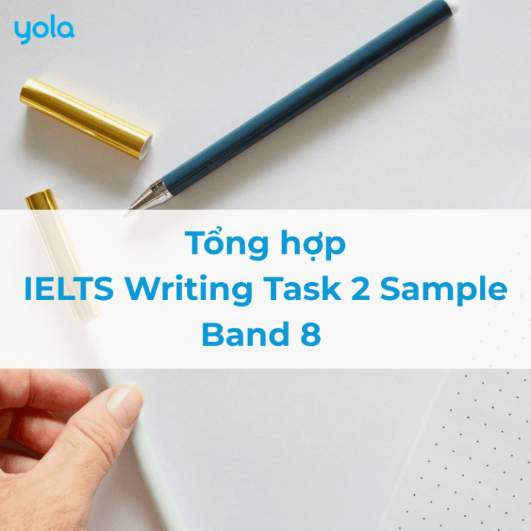 Tổng Hợp IELTS Writing Task 2 Sample Band 8 Hay Nhất (Theo Dạng Đề)