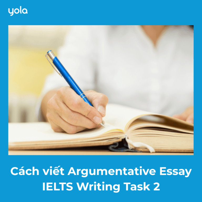 Hướng dẫn chi tiết A-Z cách viết Argumentative Essay trong IELTS Writing Task 2