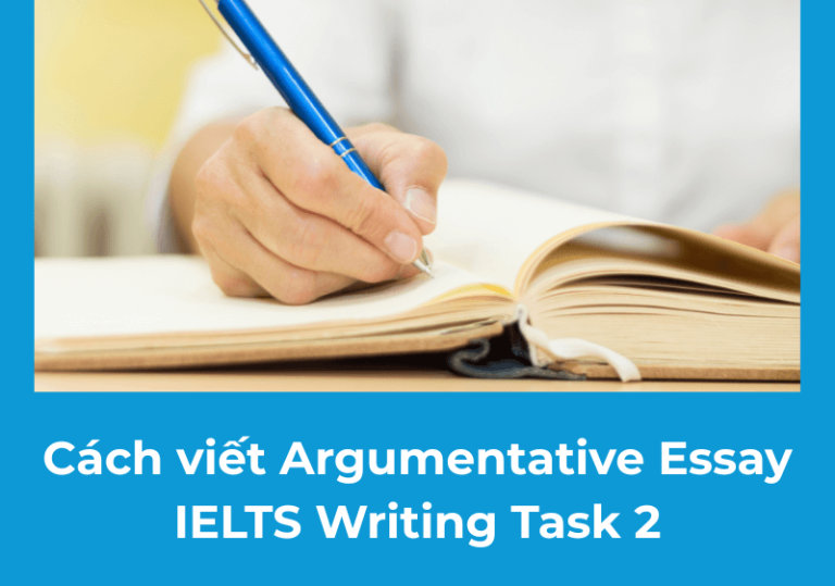 Hướng dẫn chi tiết A-Z cách viết Argumentative Essay trong IELTS Writing Task 2