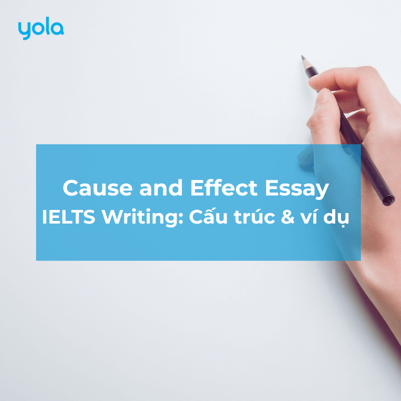 Hướng Dẫn Chi Tiết A-Z Cách Làm Bài & Bài Mẫu Cause And Effect Essay IELTS Writing Task 2