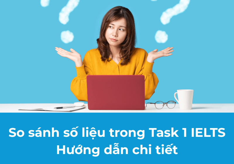 So sánh số liệu trong Task 1 IELTS: Hướng dẫn chi tiết A-Z